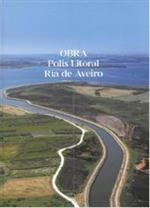 Polis Litoral: Ria de Aveiro: requalificação e valorização da orla costeira / ed. e coord. Polis Litoral Ria de Aveiro